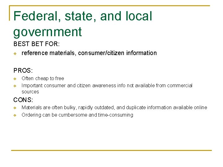 Federal, state, and local government BEST BET FOR: v reference materials, consumer/citizen information PROS: