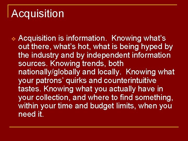 Acquisition v Acquisition is information. Knowing what’s out there, what’s hot, what is being