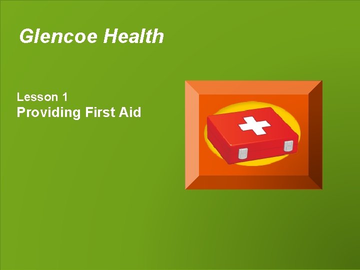 Glencoe Health Lesson 1 Providing First Aid 