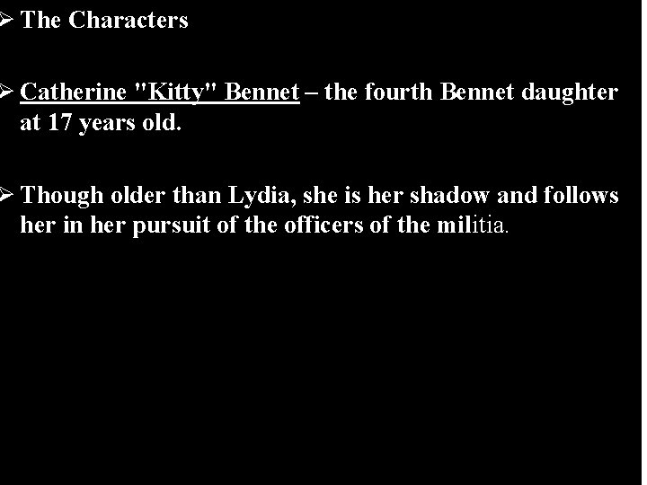 Ø The Characters Ø Catherine "Kitty" Bennet – the fourth Bennet daughter at 17