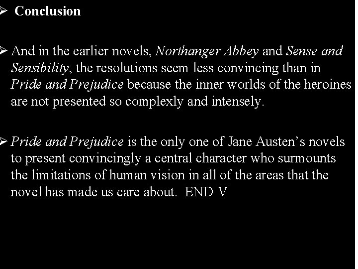 Ø Conclusion Ø And in the earlier novels, Northanger Abbey and Sense and Sensibility,