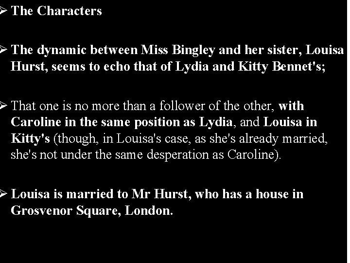 Ø The Characters Ø The dynamic between Miss Bingley and her sister, Louisa Hurst,