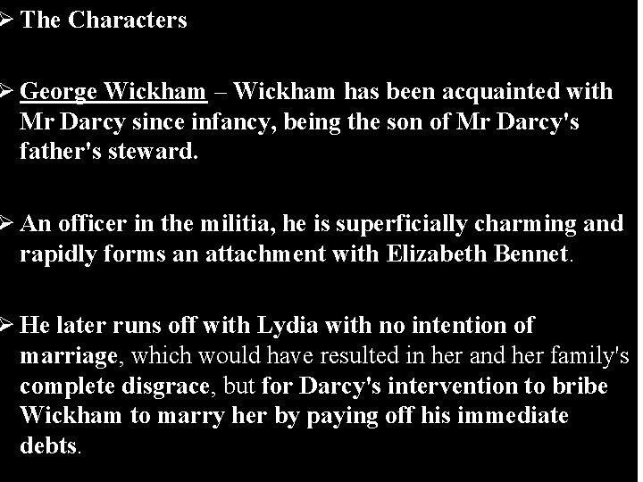 Ø The Characters Ø George Wickham – Wickham has been acquainted with Mr Darcy