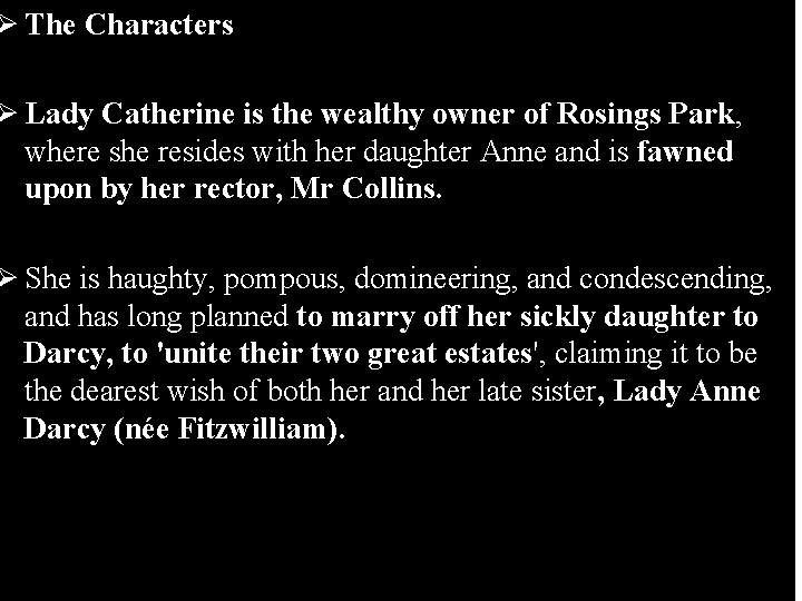 Ø The Characters Ø Lady Catherine is the wealthy owner of Rosings Park, where