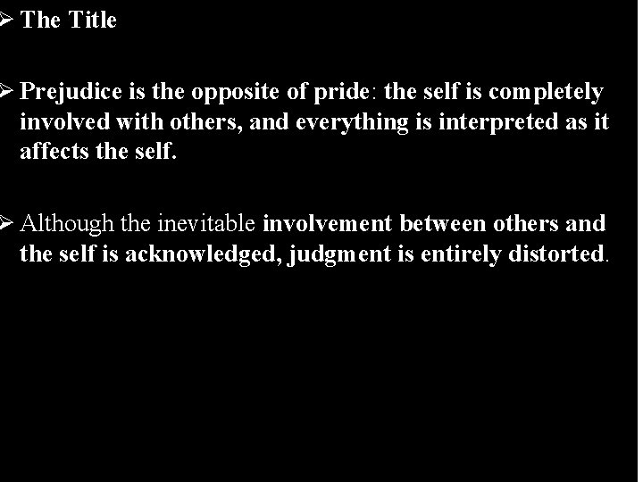 Ø The Title Ø Prejudice is the opposite of pride: the self is completely