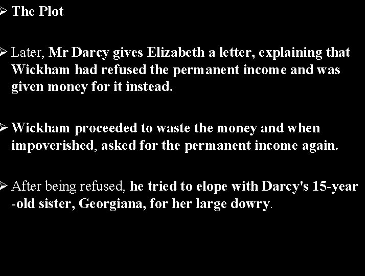 Ø The Plot Ø Later, Mr Darcy gives Elizabeth a letter, explaining that Wickham