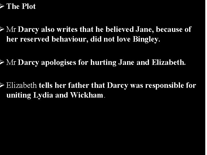 Ø The Plot Ø Mr Darcy also writes that he believed Jane, because of