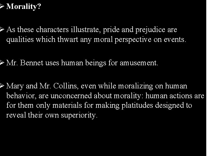 Ø Morality? Ø As these characters illustrate, pride and prejudice are qualities which thwart