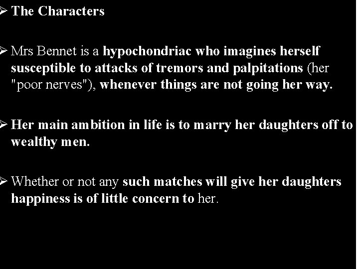 Ø The Characters Ø Mrs Bennet is a hypochondriac who imagines herself susceptible to