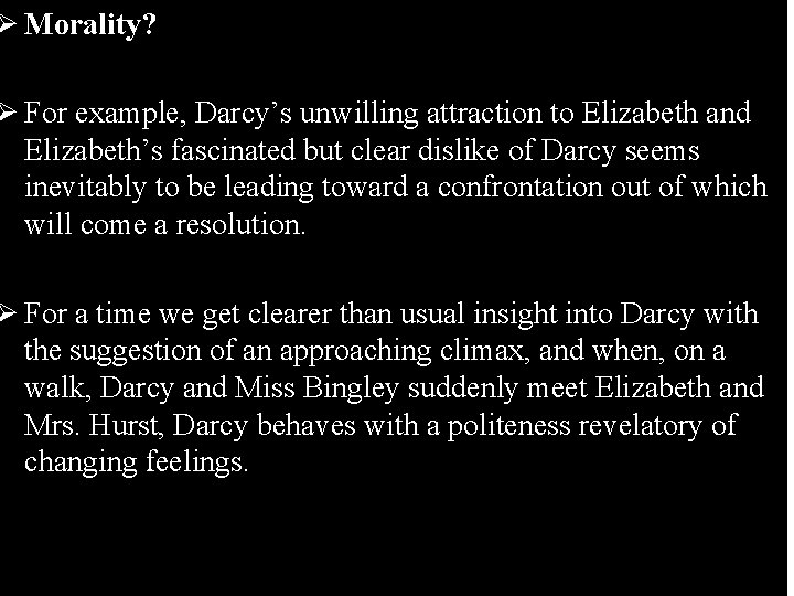Ø Morality? Ø For example, Darcy’s unwilling attraction to Elizabeth and Elizabeth’s fascinated but