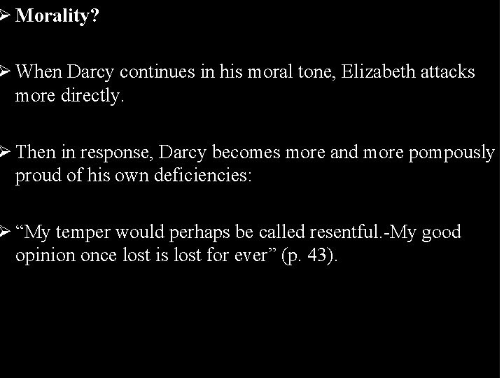 Ø Morality? Ø When Darcy continues in his moral tone, Elizabeth attacks more directly.