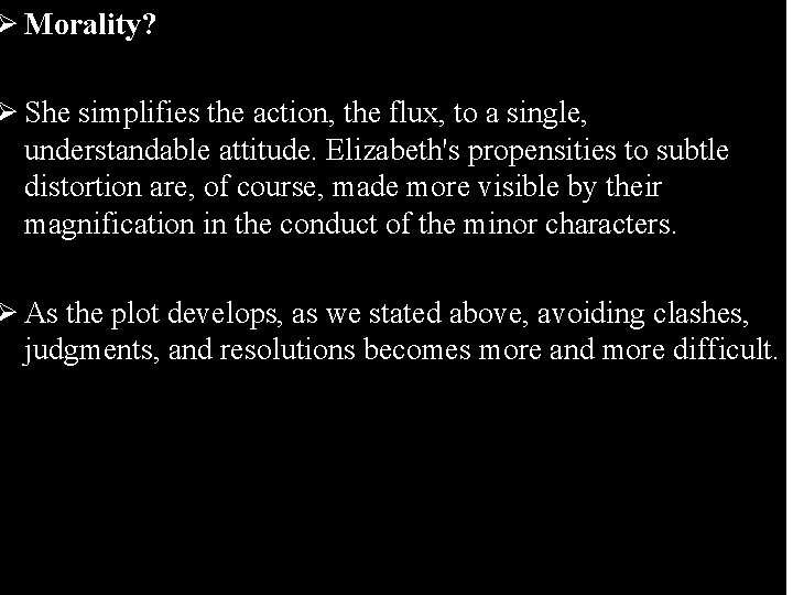 Ø Morality? Ø She simplifies the action, the flux, to a single, understandable attitude.