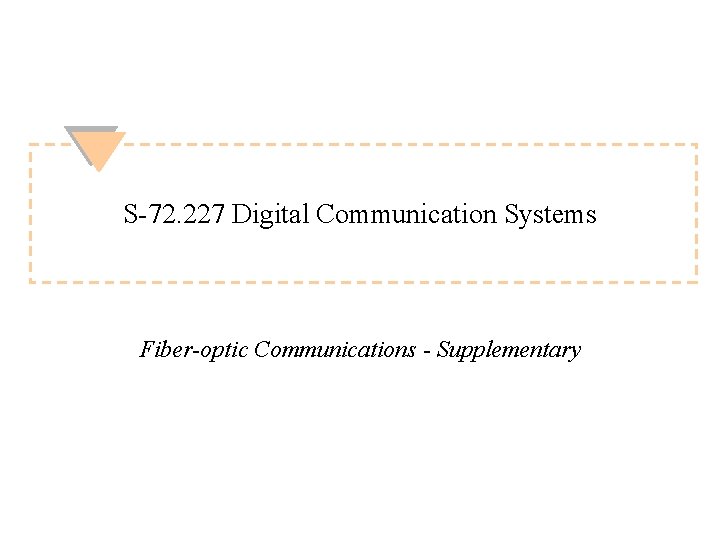 S-72. 227 Digital Communication Systems Fiber-optic Communications - Supplementary 