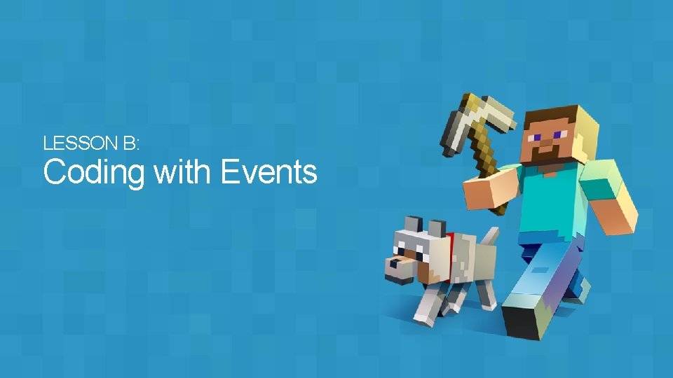 LESSON B: Coding with Events 