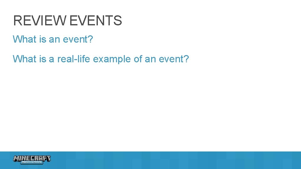 REVIEW EVENTS What is an event? What is a real-life example of an event?