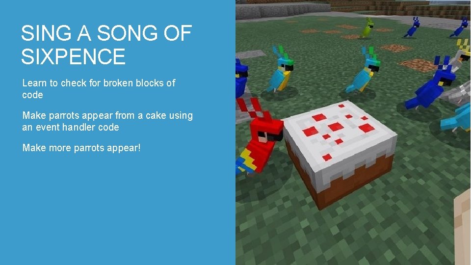 SING A SONG OF SIXPENCE Learn to check for broken blocks of code Make