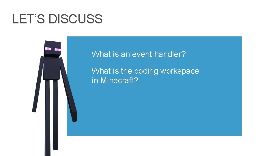 LET’S DISCUSS What is an event handler? What is the coding workspace in Minecraft?