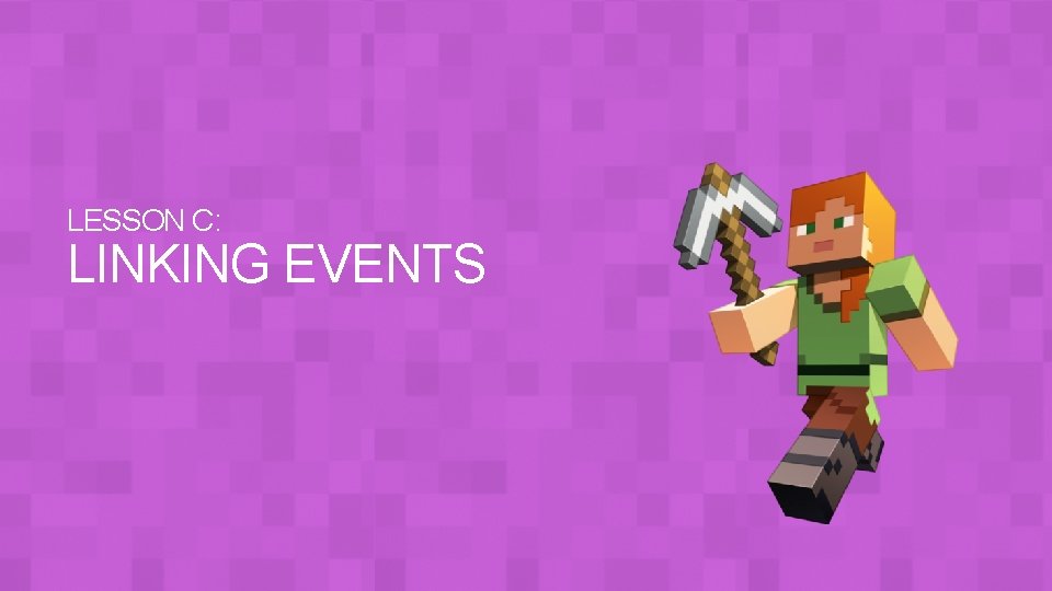 LESSON C: LINKING EVENTS 