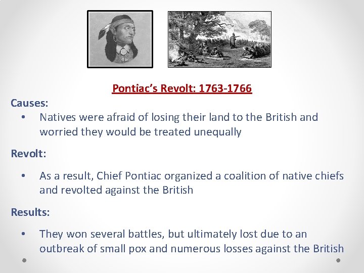 Pontiac’s Revolt: 1763 -1766 Causes: • Natives were afraid of losing their land to