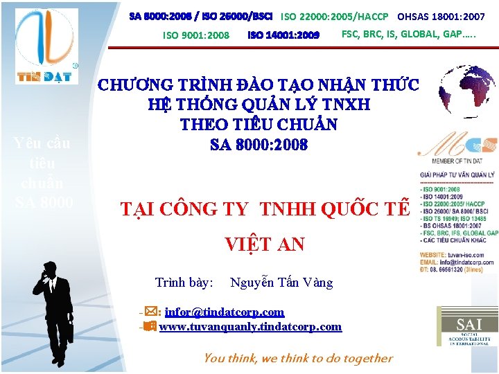 SA 8000: 2008 / ISO 26000/BSCI ISO 22000: 2005/HACCP OHSAS 18001: 2007 ISO 9001: