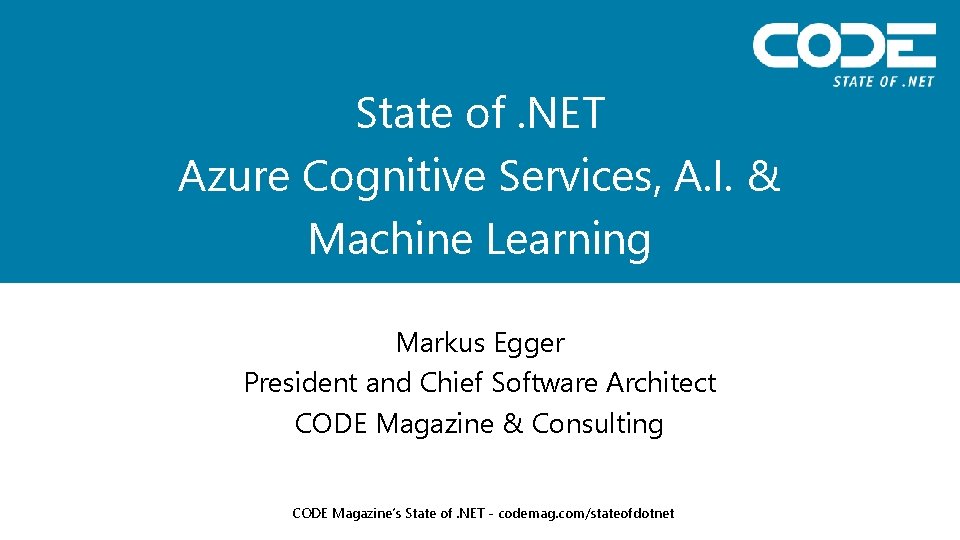 State of. NET Azure Cognitive Services, A. I. & Machine Learning Markus Egger President