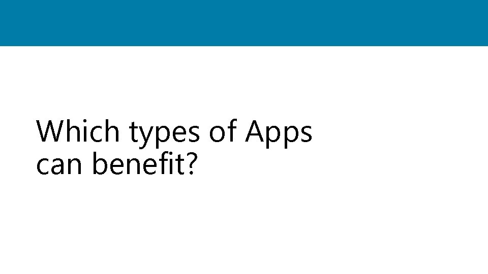 Which types of Apps can benefit? 