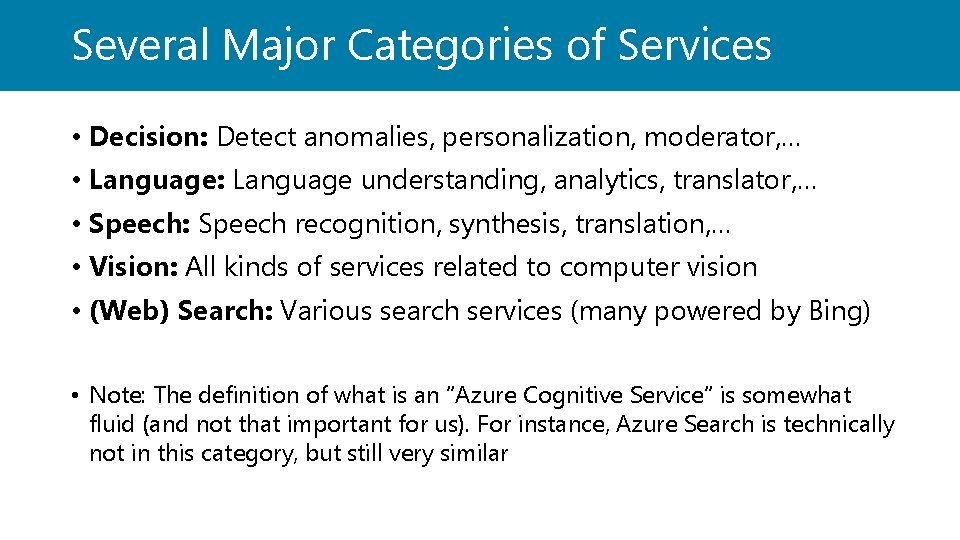 Several Major Categories of Services • Decision: Detect anomalies, personalization, moderator, … • Language: