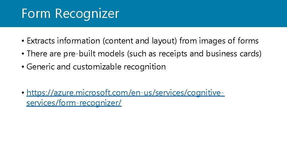 Form Recognizer • Extracts information (content and layout) from images of forms • There