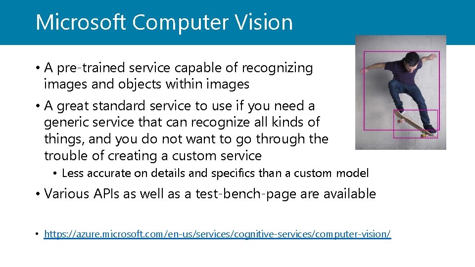 Microsoft Computer Vision • A pre-trained service capable of recognizing images and objects within