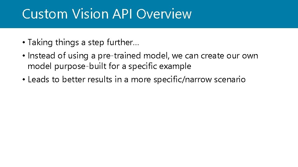 Custom Vision API Overview • Taking things a step further… • Instead of using
