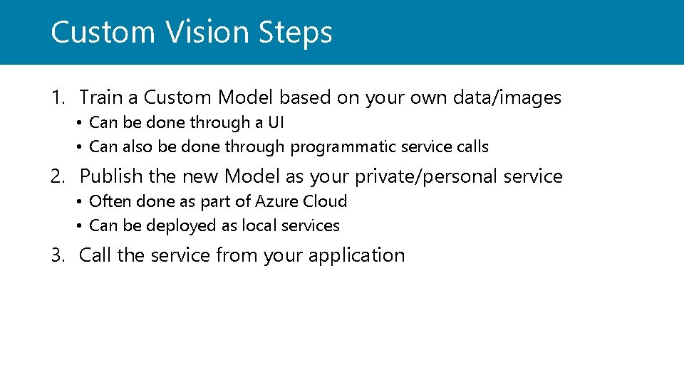 Custom Vision Steps 1. Train a Custom Model based on your own data/images •