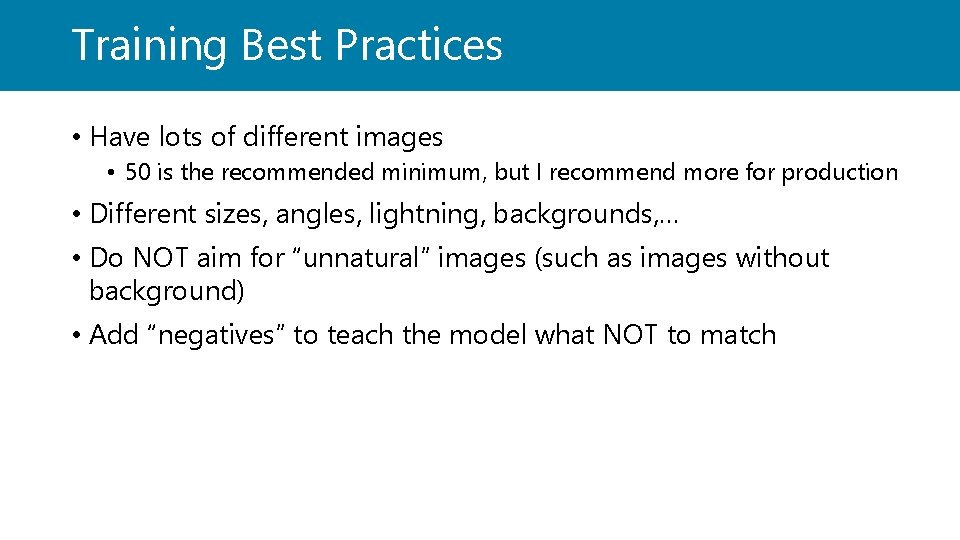 Training Best Practices • Have lots of different images • 50 is the recommended