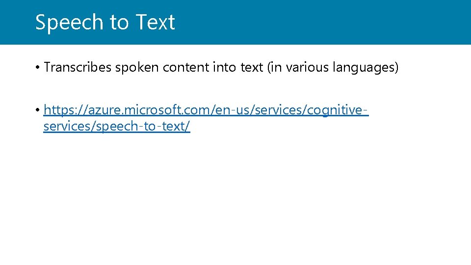 Speech to Text • Transcribes spoken content into text (in various languages) • https: