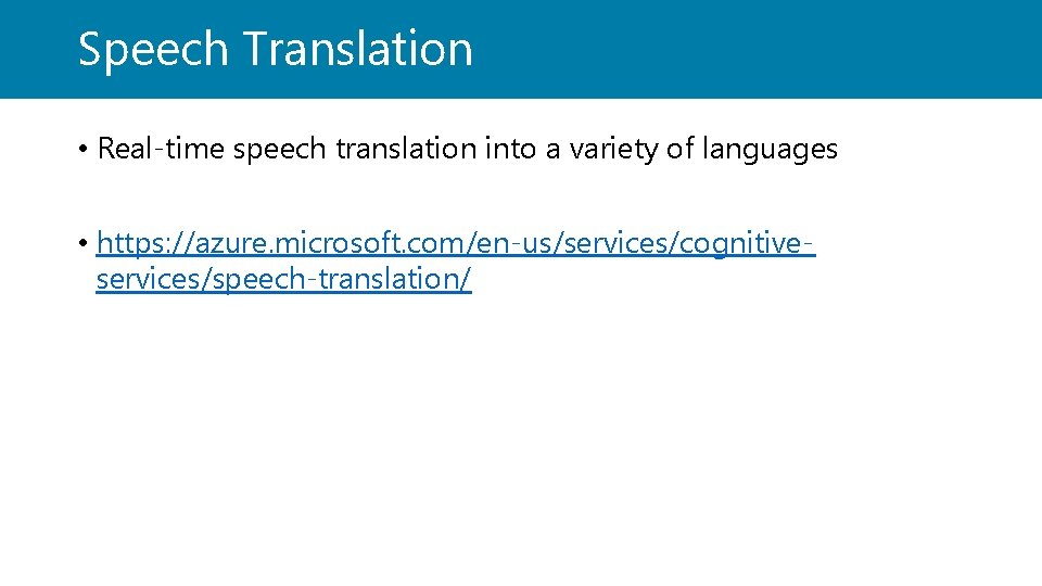 Speech Translation • Real-time speech translation into a variety of languages • https: //azure.