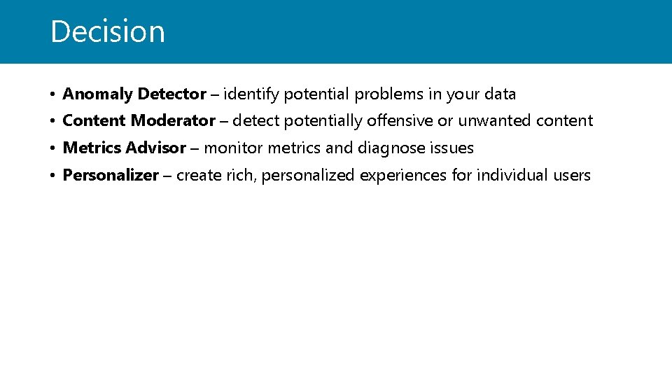 Decision • Anomaly Detector – identify potential problems in your data • Content Moderator