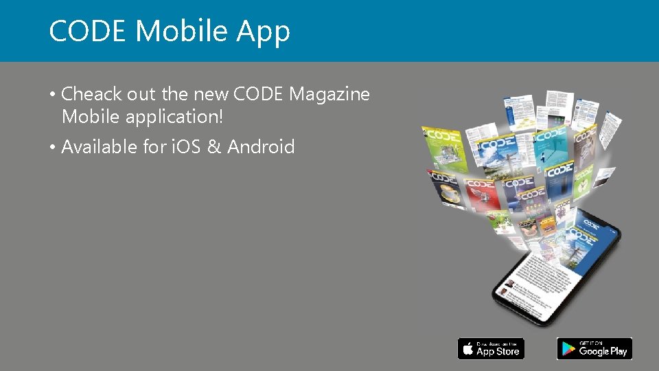 CODE Mobile App • Cheack out the new CODE Magazine Mobile application! • Available
