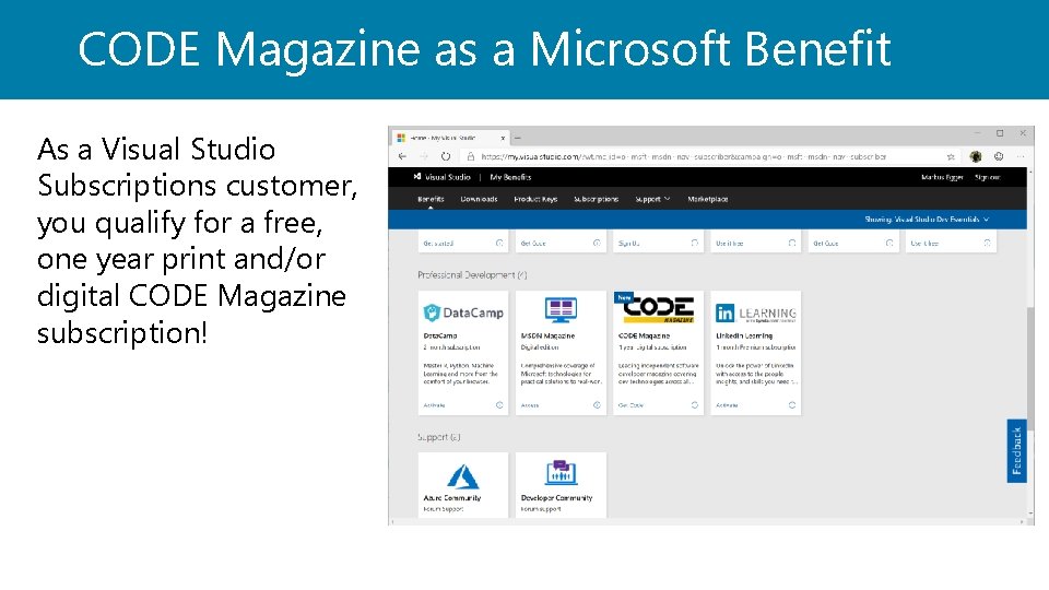 CODE Magazine as a Microsoft Benefit As a Visual Studio Subscriptions customer, you qualify
