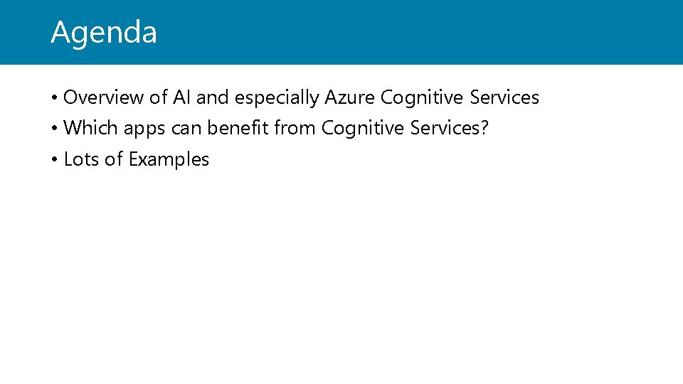 Agenda • Overview of AI and especially Azure Cognitive Services • Which apps can