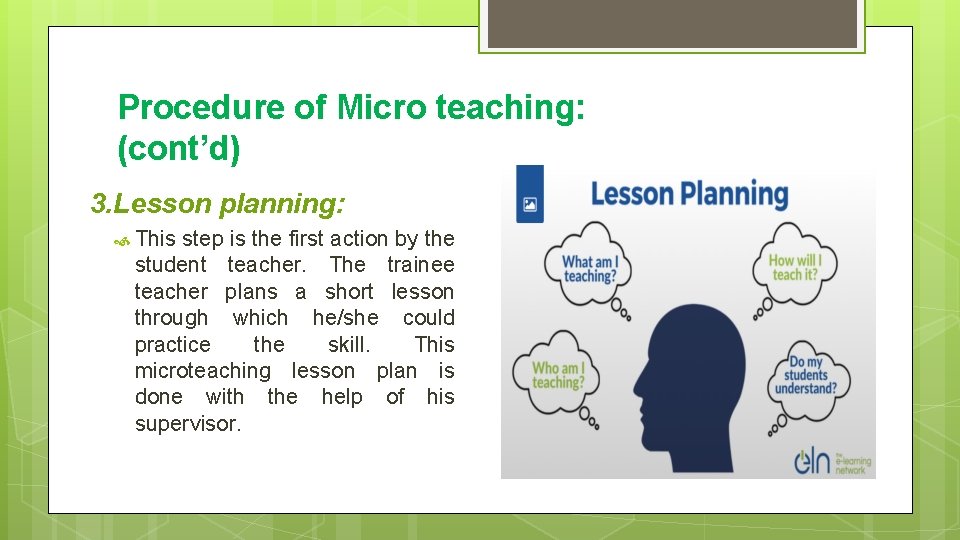 Procedure of Micro teaching: (cont’d) 3. Lesson planning: This step is the first action
