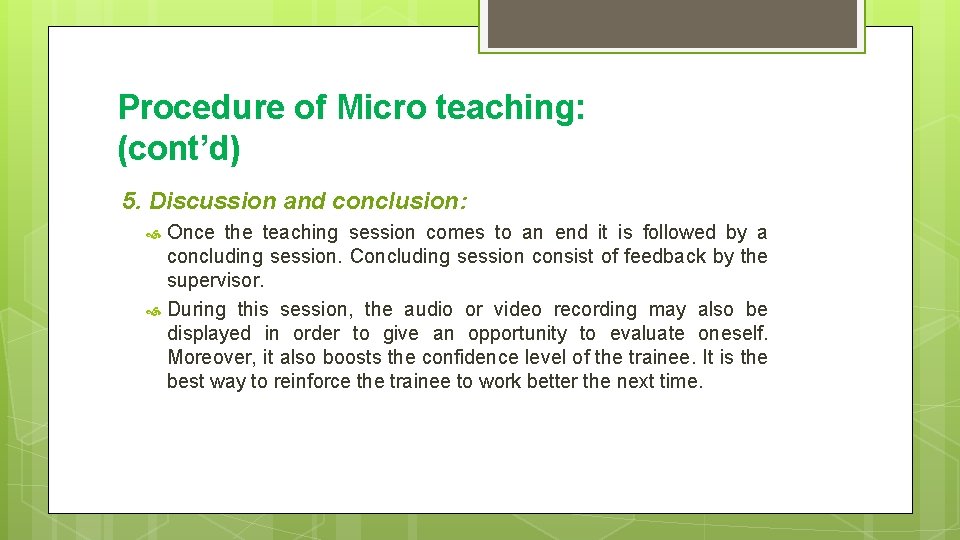 Procedure of Micro teaching: (cont’d) 5. Discussion and conclusion: Once the teaching session comes