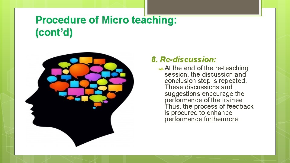 Procedure of Micro teaching: (cont’d) 8. Re-discussion: At the end of the re-teaching session,