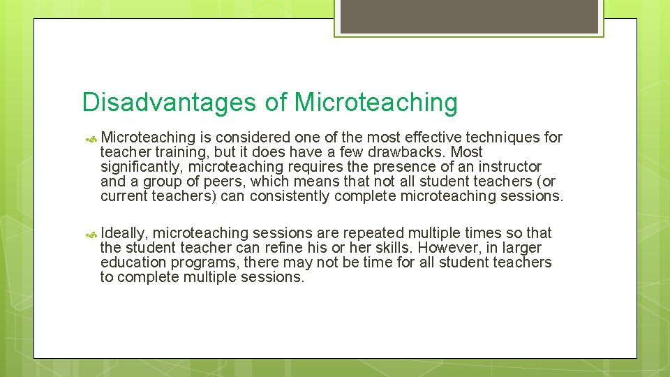 Disadvantages of Microteaching is considered one of the most effective techniques for teacher training,