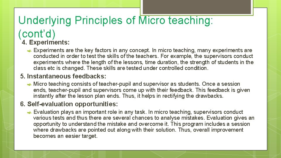 Underlying Principles of Micro teaching: (cont’d) 4. Experiments: Experiments are the key factors in