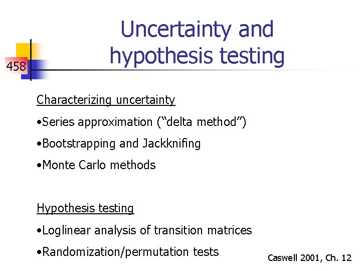 458 Uncertainty and hypothesis testing Characterizing uncertainty • Series approximation (“delta method”) • Bootstrapping