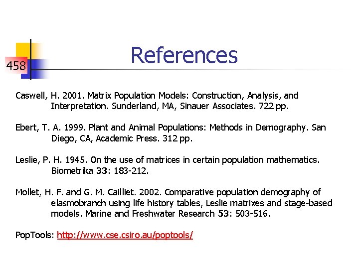 458 References Caswell, H. 2001. Matrix Population Models: Construction, Analysis, and Interpretation. Sunderland, MA,