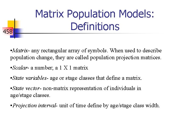 458 Matrix Population Models: Definitions • Matrix- any rectangular array of symbols. When used