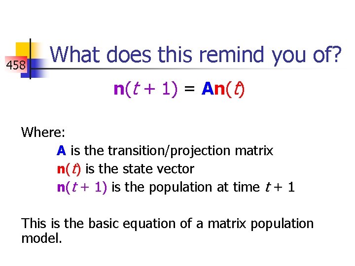 458 What does this remind you of? n(t + 1) = An(t) Where: A