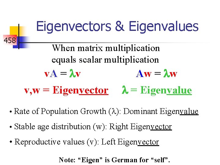 Eigenvectors & Eigenvalues 458 When matrix multiplication equals scalar multiplication v. A = v