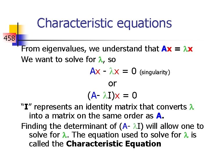 Characteristic equations 458 From eigenvalues, we understand that Ax = x We want to