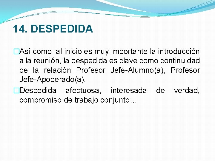 14. DESPEDIDA �Así como al inicio es muy importante la introducción a la reunión,